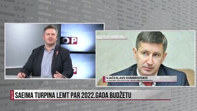 Saeima turpina lemt par 2022. gada budžetu - komentē Vjačeslavs Dombrovskis